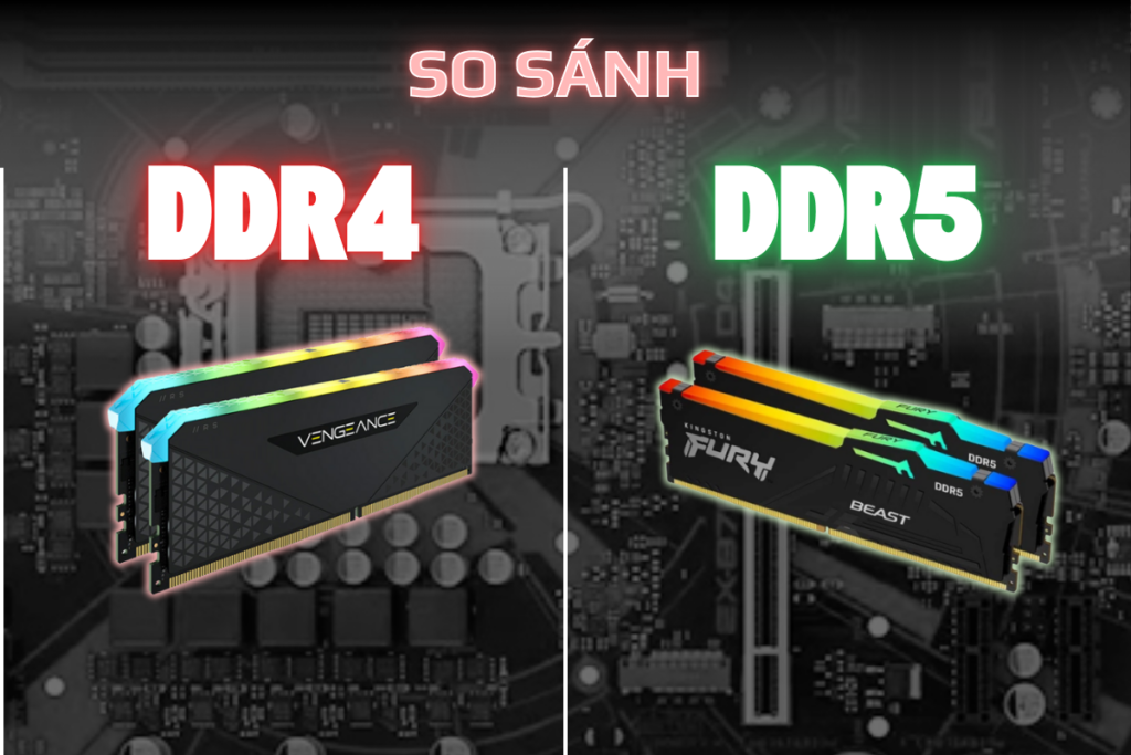 RAM DDR4 vs DDR5: So sánh chi tiết – Nên nâng cấp không?