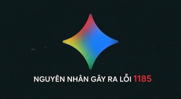 Nguyên nhân có thể gây lỗi 1185 Gemini