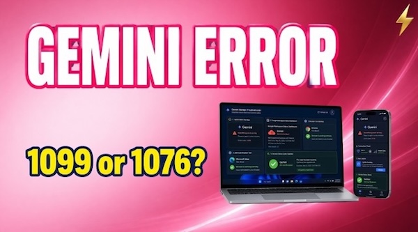 Lỗi 1099 Gemini và lỗi 1076 khác nhau thế nào?